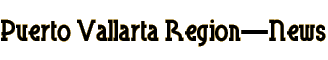 Puerto Vallarta Region - News